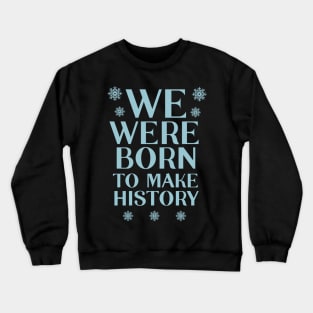 We were born to make history | Yuri Crewneck Sweatshirt